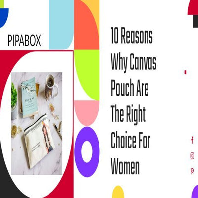 10 Reasons Why Canvas Pouch Are The Right Choice For Women